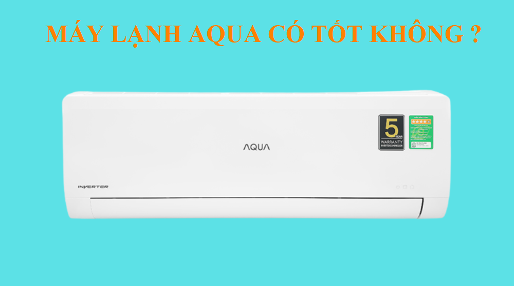 Máy lạnh Aqua tốt không?