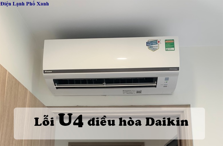Máy lạnh Daikin báo lỗi U4 - Nguyên nhân, cách khắc phục