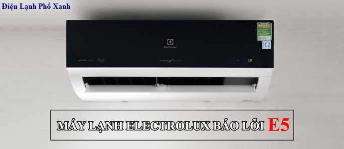 Máy lạnh Electrolux báo lỗi E5 - Nguyên nhân và cách khắc phục hiệu quả