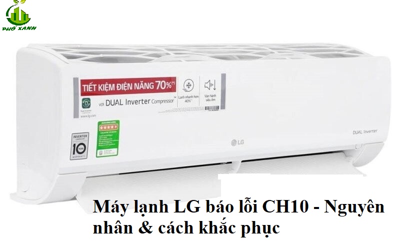 Máy lạnh LG báo lỗi CH10 - Nguyên nhân & cách khắc phục triệt để