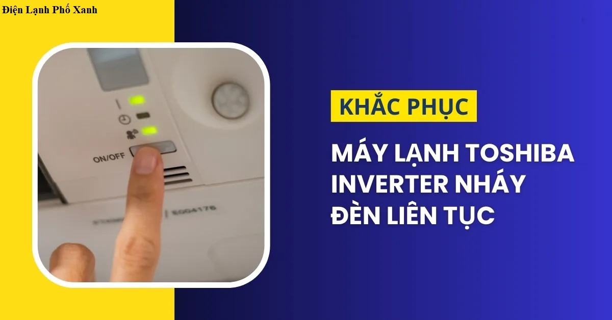 Máy lạnh Toshiba Inverter nháy đèn liên tục? 