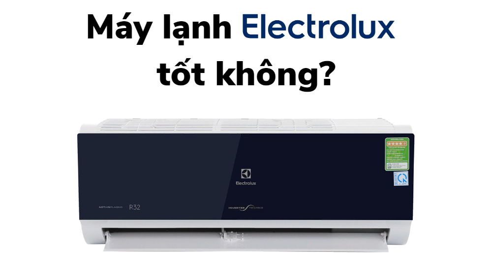 Máy lạnh electrolux có tốt không?