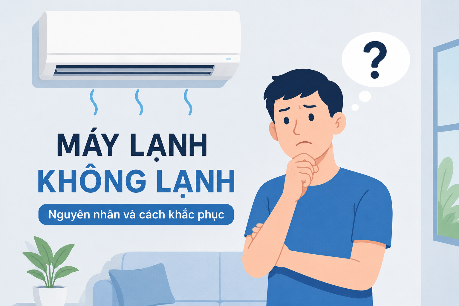 Máy Lạnh Không Lạnh - Nguyên Nhân Và Cách Khắc Phục