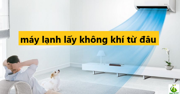 máy lạnh hút không khí từ đâu Điện lạnh Phố Xanh
