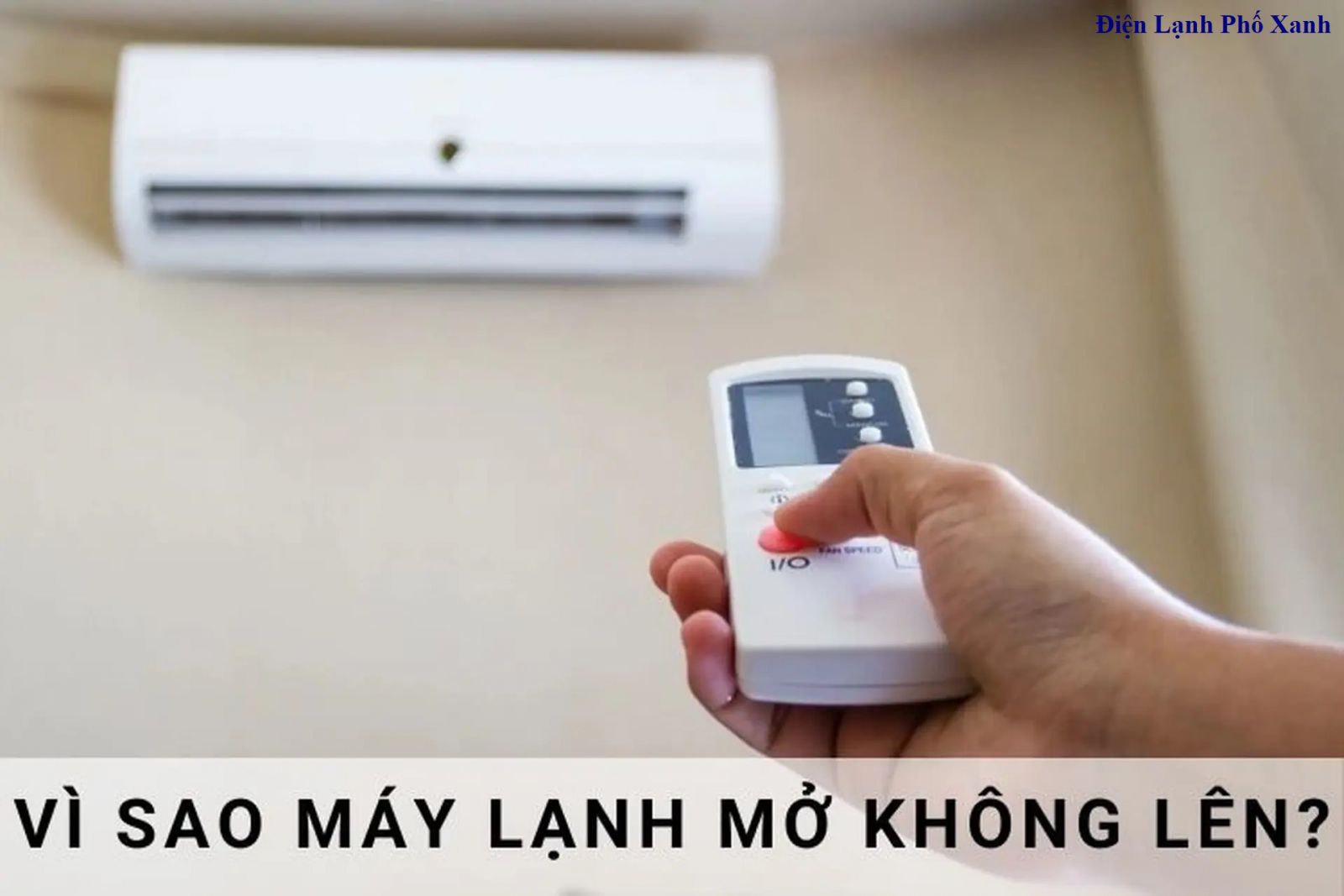 Máy lạnh mở không lên? 16 nguyên nhân & cách khắc phục nhanh chóng từ chuyên gia