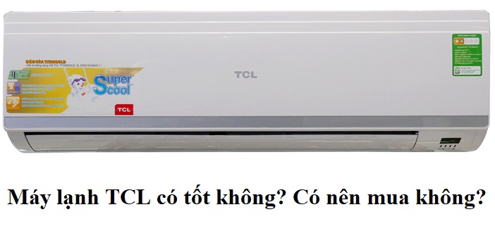Máy lạnh TCL có tốt không? 