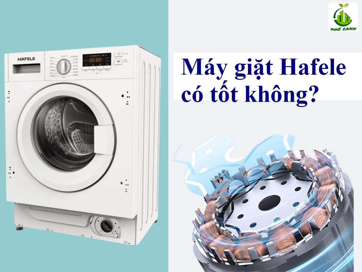 máy giặt hafele có tốt không Điện lạnh Phố Xanh