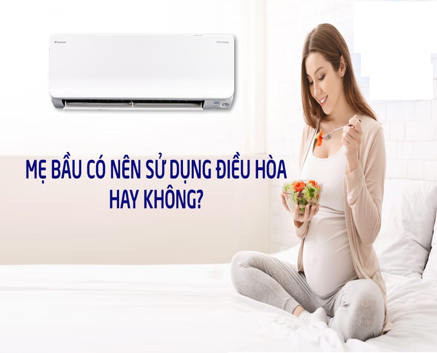 Mẹ bầu có nên sử dụng máy lạnh không? 