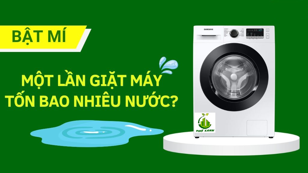 Một lần giặt máy tốn bao nhiêu nước? Mẹo tiết kiệm nước cho gia đình