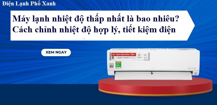 máy lạnh nhiệt độ thấp nhất là bao nhiêu Điện lạnh Phố Xanh