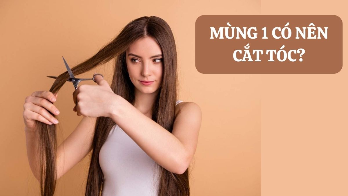 Những ngày không nên cắt tóc? Mùng 1 có nên cắt tóc không?