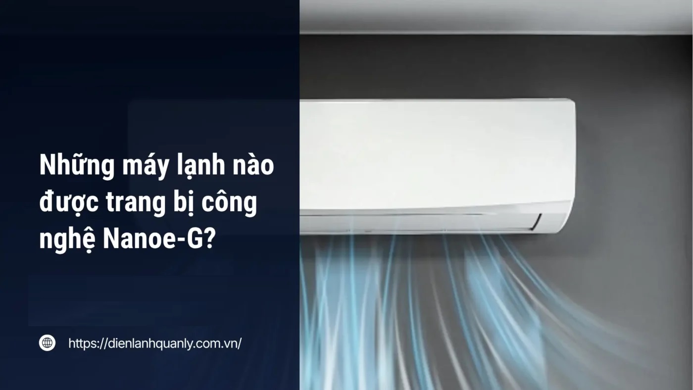 Những máy lạnh nào được trang bị công nghệ Nanoe-G?