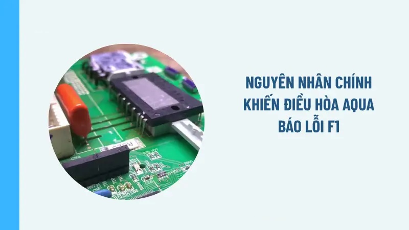 Nguyên nhân chính khiến điều hòa Aqua báo lỗi F1