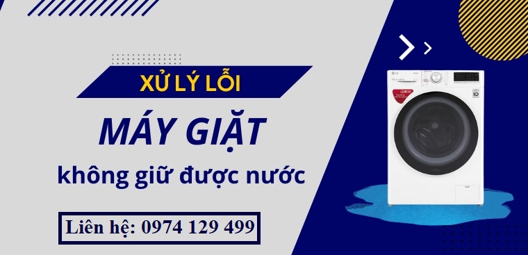 Máy giặt không giữ được nước là do nguyên nhân gì? Cách xử lý
