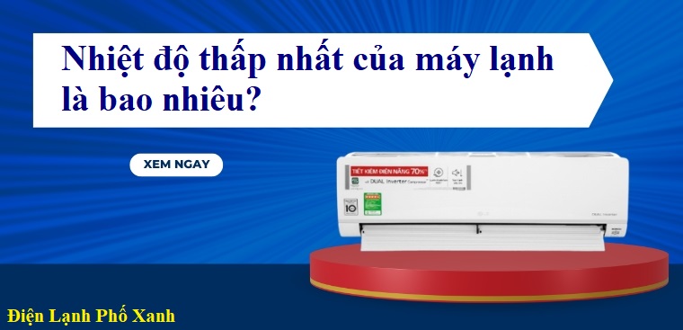 Nhiệt độ thấp nhất của máy lạnh là bao nhiêu? Cách sử dụng an toàn, tiết kiệm điện