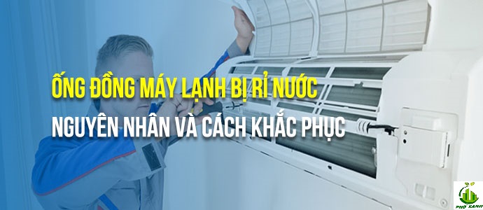 Nguyên nhân ống đồng máy lạnh bị rỉ nước và cách khắc phục