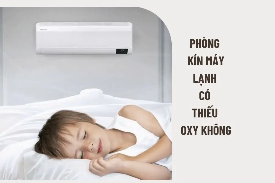 Phòng kín máy lạnh có thiếu oxy không? Cách xử lý