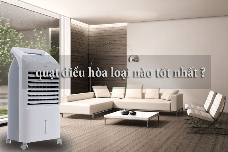 Quạt điều hòa loại nào tốt nhất trong năm 2024