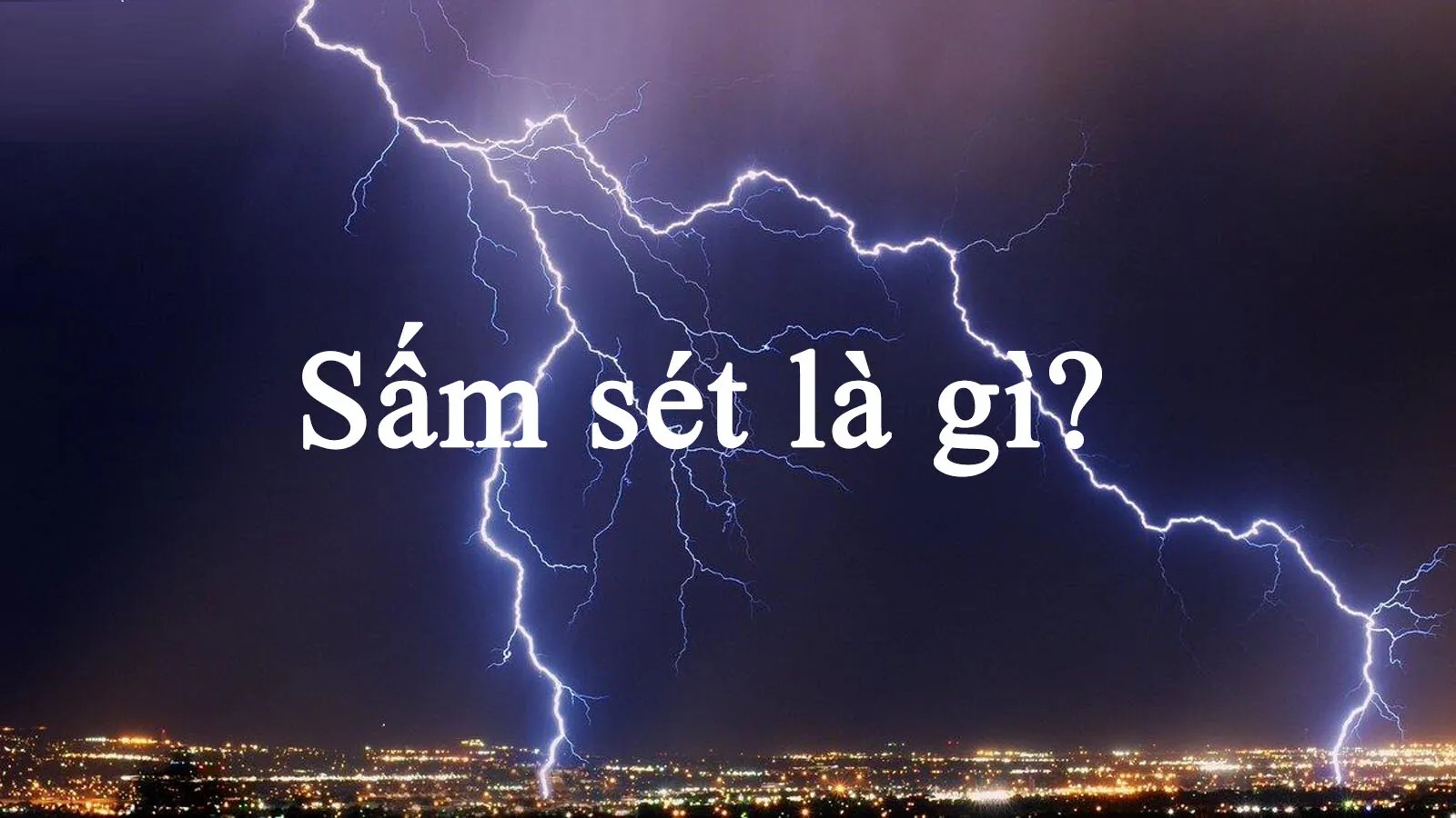Sấm sét là gì? Tại sao có sấm sét?