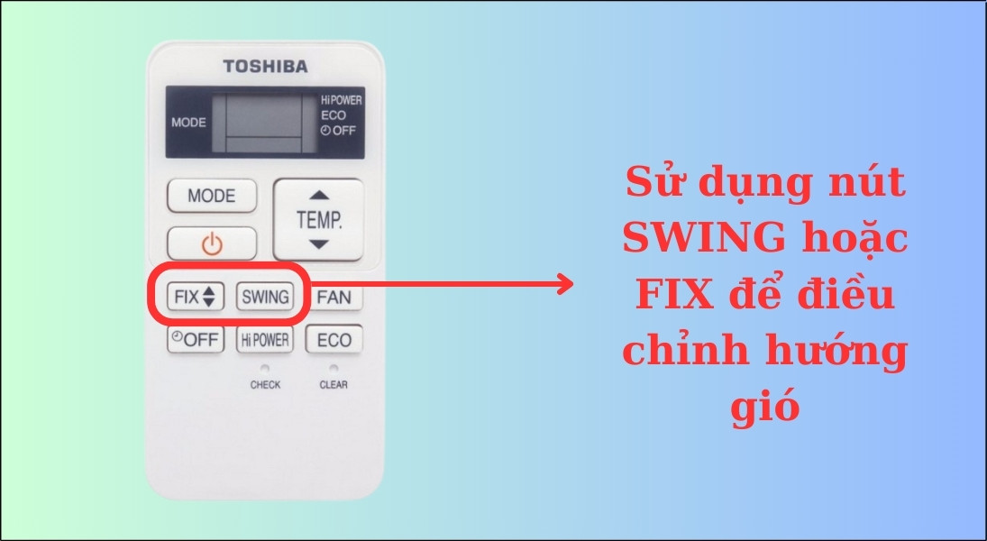 Sử dụng nút SWING hoặc FIX để điều chỉnh hướng gió máy lạnh Toshiba cho phù hợp