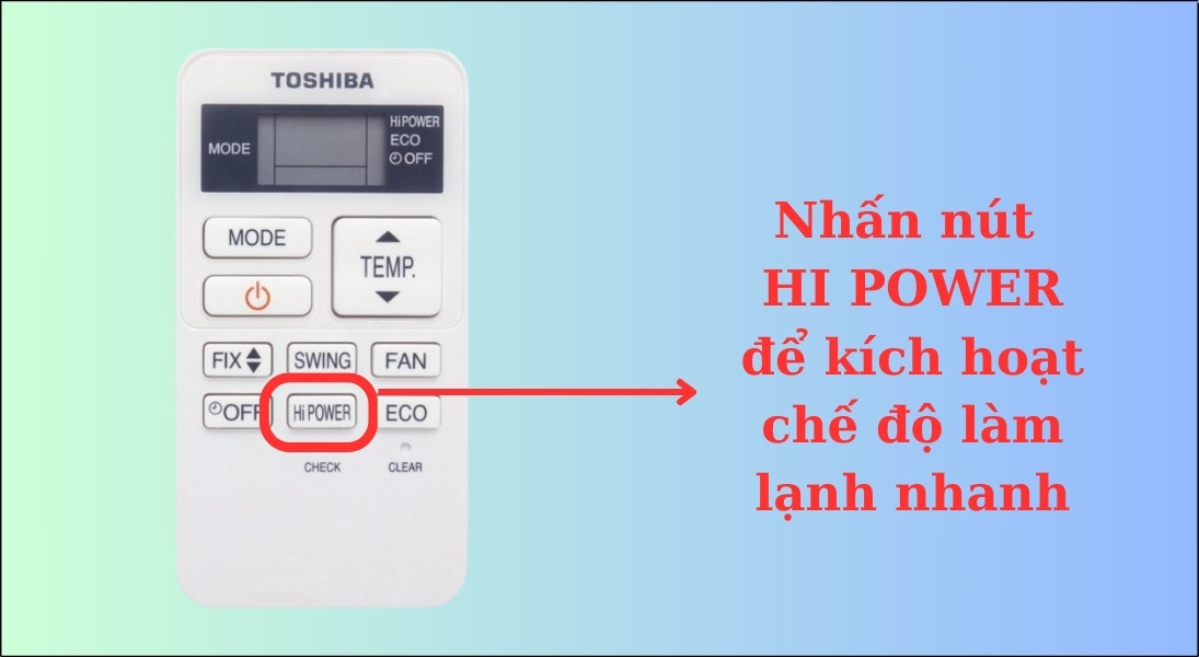 Nhấn nút HI POWER để kích hoạt chế độ làm lạnh nhanh trên máy lạnh Toshiba
