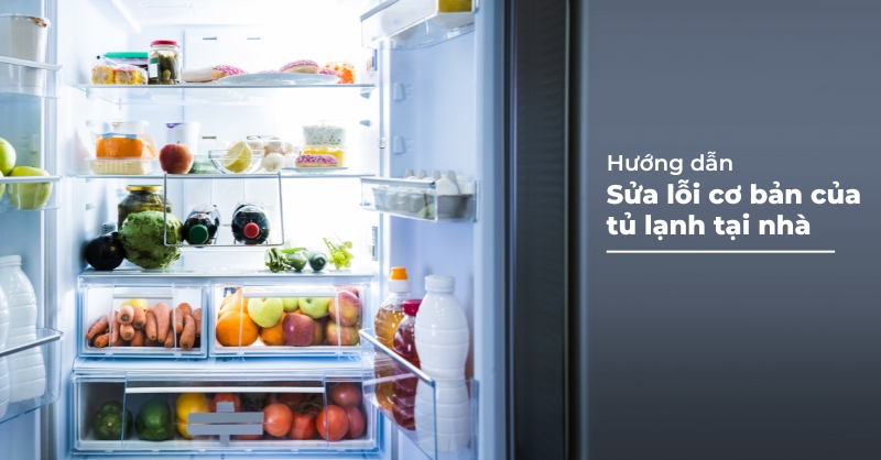Cách sửa tủ lạnh tại nhà đơn giản, hiệu quả