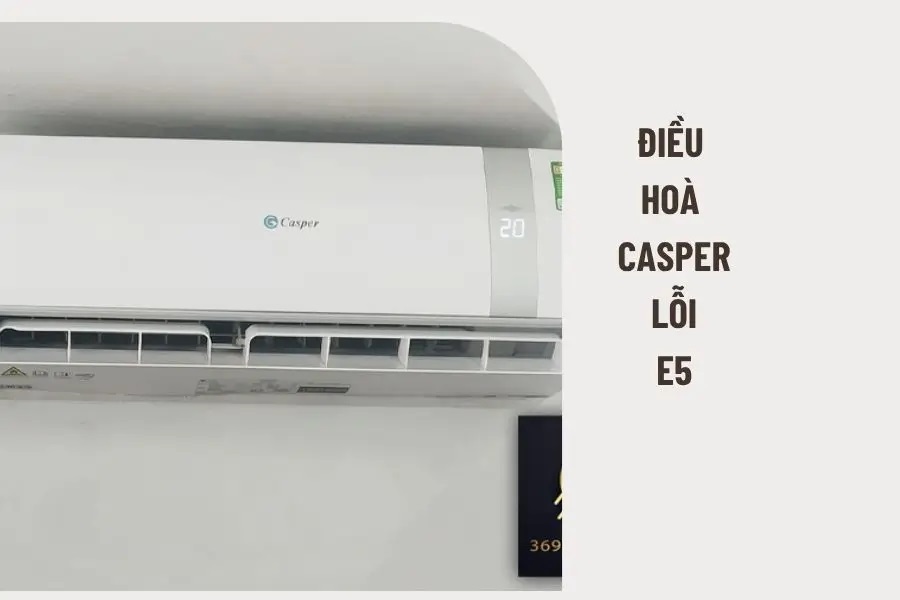Điều hòa Casper lỗi E5 là gì? Nguyên nhân và cách sửa