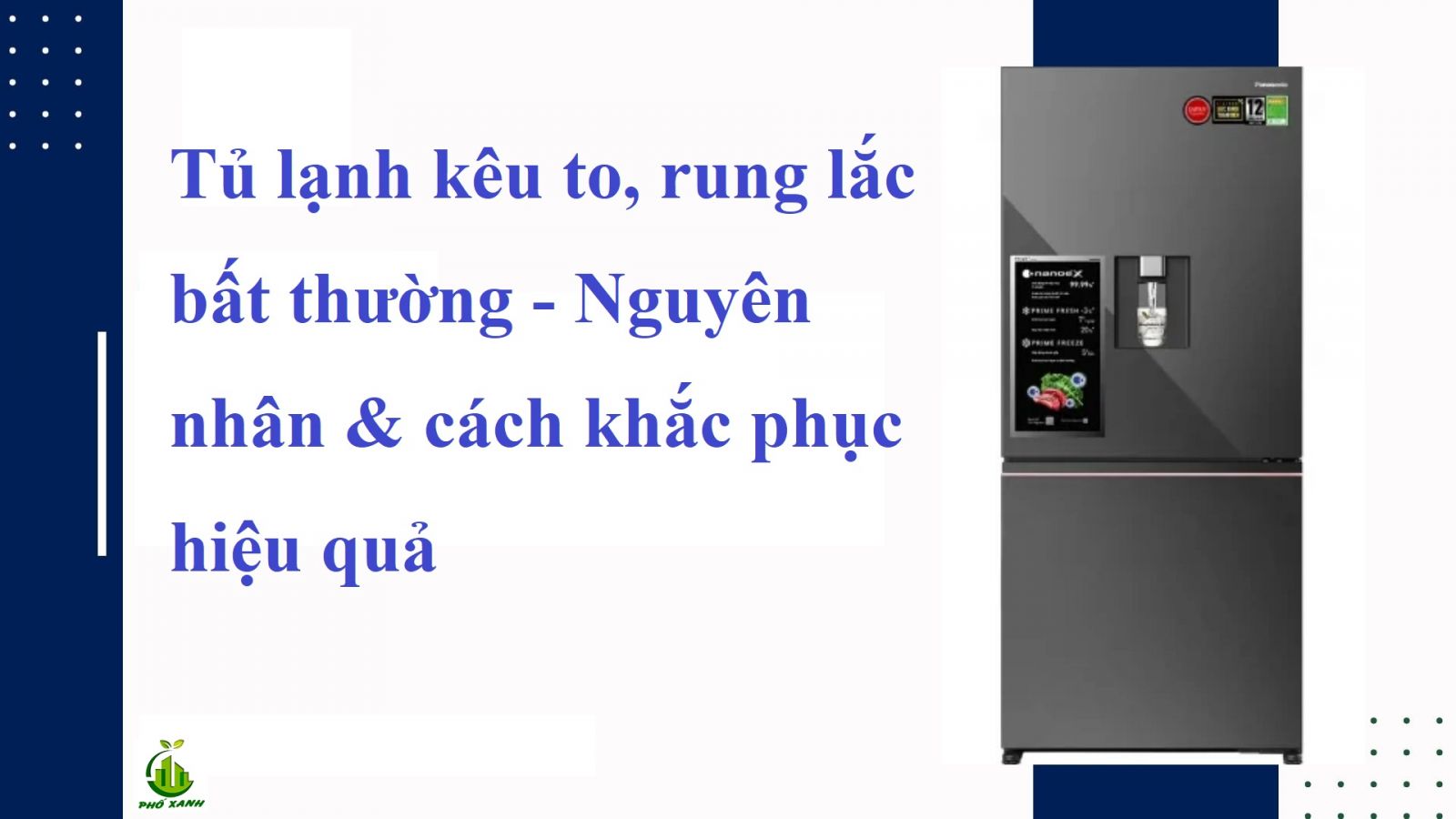 Tủ lạnh kêu to, rung lắc bất thường - Nguyên nhân & cách khắc phục hiệu quả