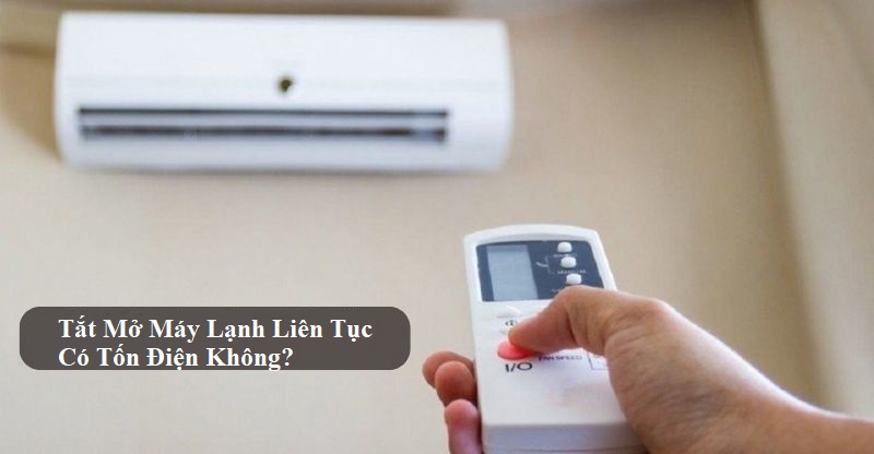 Tắt mở máy lạnh liên tục có tốn điện không Điện lạnh Phố Xanh