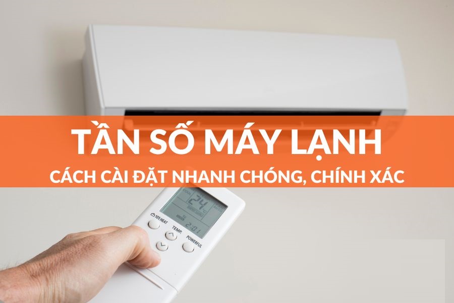 Tần số máy lạnh là gì? cách cài đặt tần số máy lạnh đơn giản