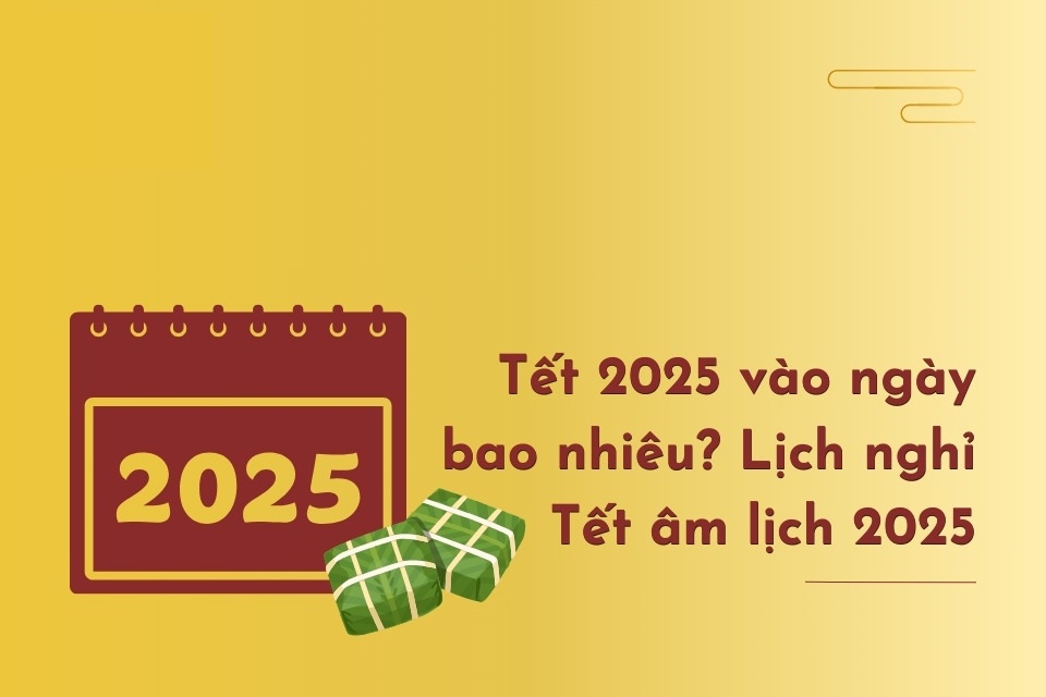 Tết Âm lịch 2025 khi nào? Lịch nghỉ Tết 2025 
