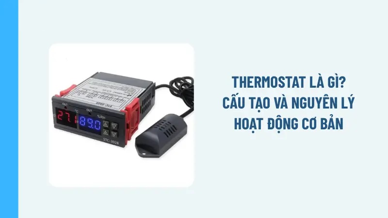 Thermostat là gì? Cấu tạo và nguyên lý hoạt động cơ bản