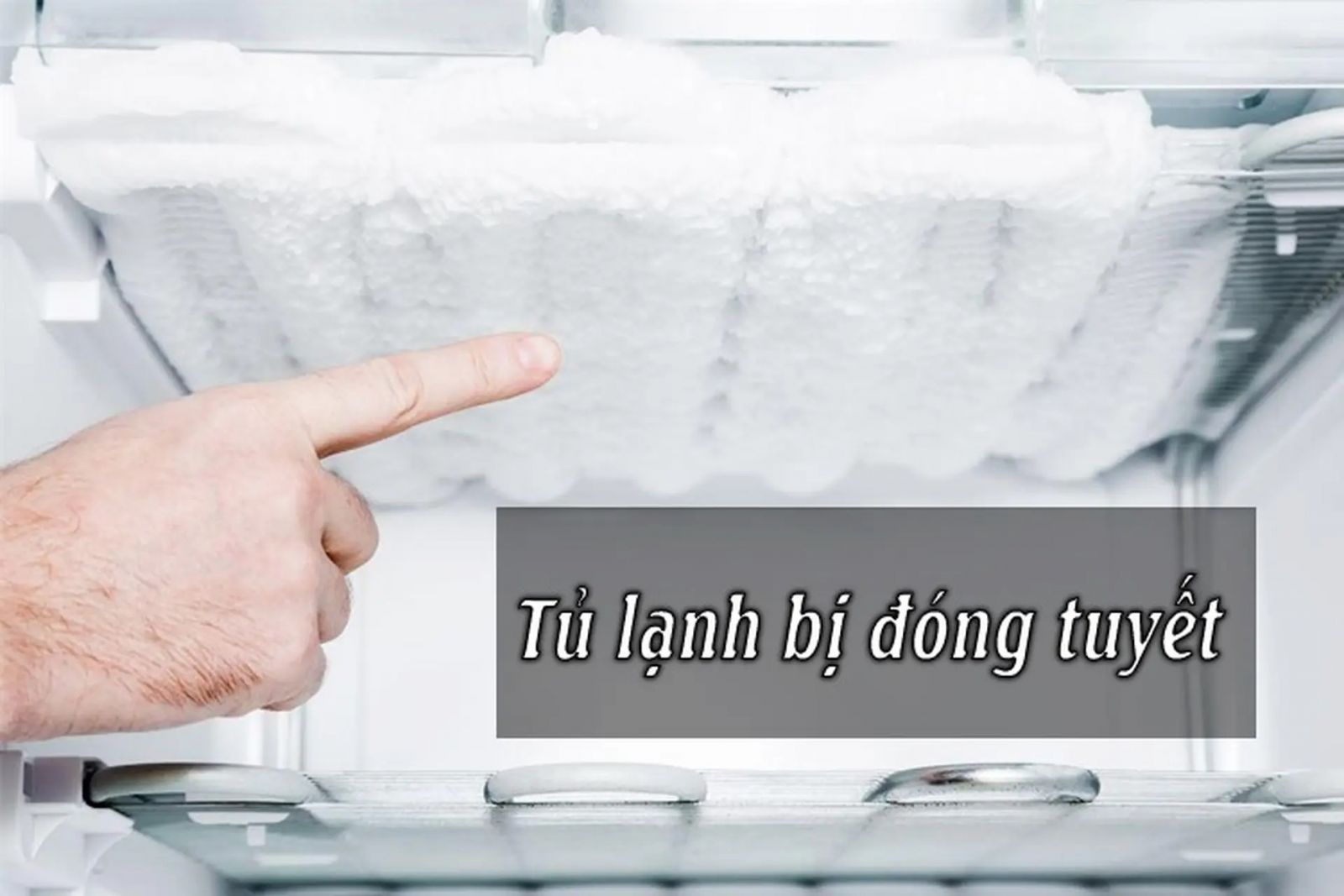Tủ lạnh bị đóng tuyết - Nguyên nhân, cách khắc phục hiệu quả 