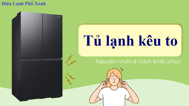 Tủ lạnh kêu to Điện lạnh Phố Xanh