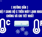 Cách chuyển độ F sang độ C máy lạnh đơn giản, chi tiết