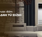 Ưu nhược điểm máy lạnh tủ đứng nên cân nhắc trước khi chọn mua