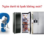 Tại sao ngăn dưới tủ lạnh không mát? Nguyên nhân và cách khắc phục hiệu quả