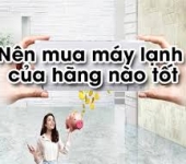 Nên mua máy lạnh hãng nào?