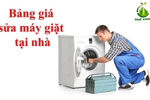 Bảng giá sửa máy giặt tại nhà - Sửa chữa máy giặt giá rẻ
