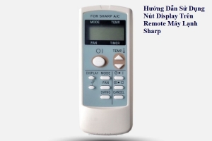 Hướng Dẫn Sử Dụng Nút Display Trên Remote Máy Lạnh Sharp