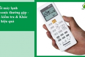 Mã lỗi máy lạnh Panasonic thường gặp - Cách kiểm tra & Khắc phục hiệu quả
