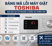 Bảng mã lỗi máy giặt Toshiba và cách xử lý nhanh