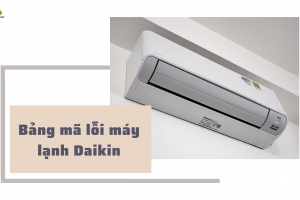 Mã lỗi máy lạnh Daikin - Cách kiểm tra & hướng dẫn sửa lỗi chi tiết