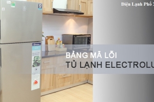 Mã lỗi tủ lạnh Electrolux - Nguyên nhân & Cách khắc phục nhanh chóng
