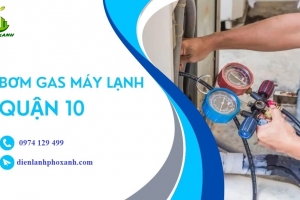 Dịch vụ Bơm gas máy lạnh tại quận 10