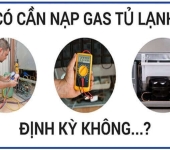 Thời điểm bơm gas tủ lạnh và chi phí thay gas mới nhất