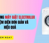 Cách sử dụng máy giặt Electrolux hiệu quả & tiết kiệm điện 