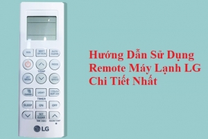 Hướng Dẫn Sử Dụng Remote Máy Lạnh LG Chi Tiết Nhất 