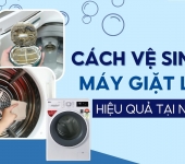 Cách vệ sinh máy giặt LG cửa ngang và cửa trên tại nhà