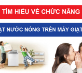 Chế độ giặt nước nóng trên máy giặt là gì - Ưu điểm giặt nước nóng trên máy giặt